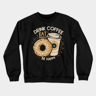 Drink Coffee Eat Bagels Be Happy Crewneck Sweatshirt